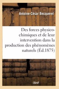 Des Forces Physico-Chimiques Et de Leur Intervention Dans La Production Des Phénomènes Naturels