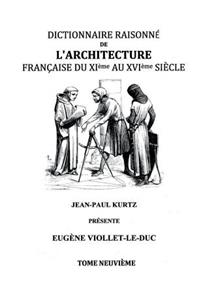Dictionnaire Raisonné de l'Architecture Française du XIe au XVIe siècle Tome IX
