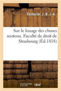 Sur Le Louage Des Choses Soutenu. Faculté de Droit de Strasbourg