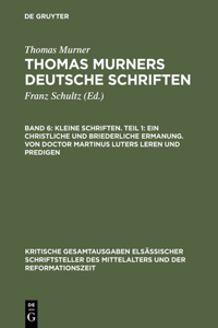 Kleine Schriften. Teil 1: Ein Christliche Und Briederliche Ermanung. Von Doctor Martinus Luters Leren Und Predigen