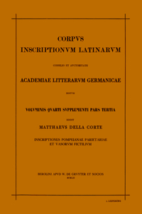 Corpus Inscriptionum Latinarum. Vol IV: Inscriptiones Parietariae Pompeianae Herculanenses Stabianae. Suppl: Inscriptionum Parietariarum Pompeianarum Supplementum. Pars III: Inscriptiones Pompeianae Herculanenses Parietariae Et Vasorum Fictilium. 1