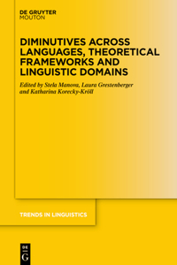 Diminutives Across Languages, Theoretical Frameworks and Linguistic Domains