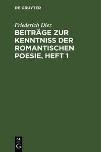 Beiträge Zur Kenntniß Der Romantischen Poesie, Heft 1