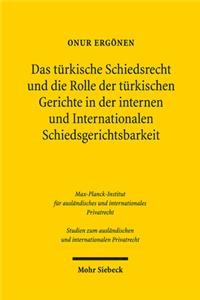 Das turkische Schiedsrecht und die Rolle der turkischen Gerichte in der internen und internationalen Schiedsgerichtsbarkeit