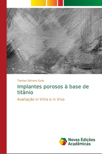 Implantes porosos à base de titânio