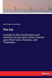 Cat: A Guide to the Classification and Varieties of Cats and a short Treatise upon their Care, Diseases, and Treatment