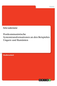 Postkommunistische Systemtransformationen an den Beispielen Ungarn und Rumänien