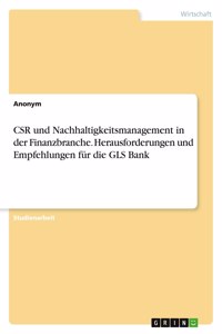 CSR und Nachhaltigkeitsmanagement in der Finanzbranche. Herausforderungen und Empfehlungen für die GLS Bank