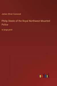Philip Steele of the Royal Northwest Mounted Police