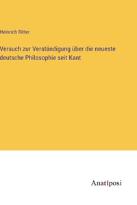 Versuch zur Verständigung über die neueste deutsche Philosophie seit Kant