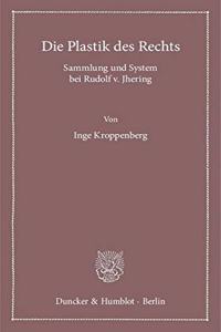 Die Plastik Des Rechts: Sammlung Und System Bei Rudolf V. Jhering