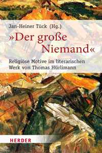 Der Grosse Niemand: Religiose Motive Im Literarischen Werk Von Thomas Hurlimann