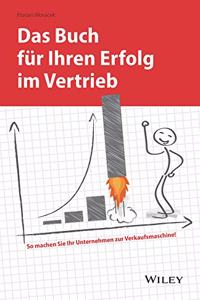 Das Buch fur Ihren Erfolg im Vertrieb So machen Sie Ihr Unternehmen zur Verkaufsmaschine!