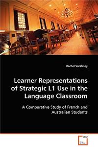 Learner Representations of Strategic L1 Use in the Language Classroom