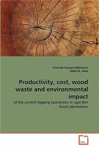 Productivity, cost, wood waste and environmental impact
