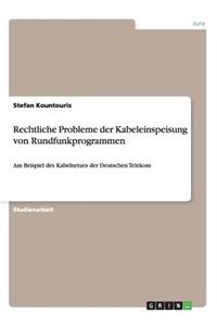 Rechtliche Probleme der Kabeleinspeisung von Rundfunkprogrammen