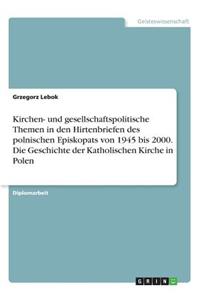 Kirchen- und gesellschaftspolitische Themen in den Hirtenbriefen des polnischen Episkopats von 1945 bis 2000. Die Geschichte der Katholischen Kirche in Polen