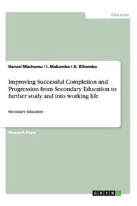 Improving Successful Completion and Progression from Secondary Education to further study and into working life
