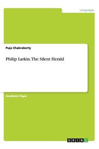Philip Larkin. The Silent Herald