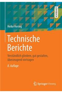 Technische Berichte: Verständlich Gliedern, Gut Gestalten, Überzeugend Vortragen