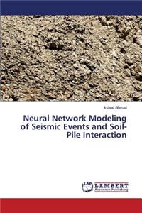 Neural Network Modeling of Seismic Events and Soil-Pile Interaction