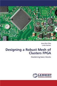 Designing a Robust Mesh of Clusters FPGA