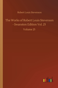 The Works of Robert Louis Stevenson - Swanston Edition Vol. 25