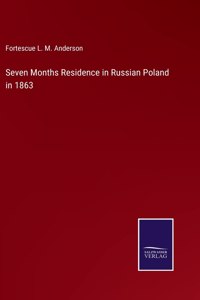Seven Months Residence in Russian Poland in 1863