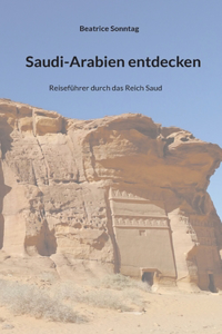 Saudi-Arabien entdecken