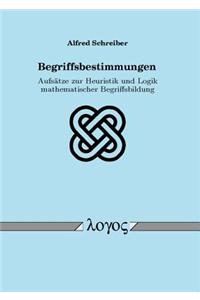 Begriffsbestimmungen: Aufsatze Zur Heuristik Und Logik Mathematischer Begriffsbildung