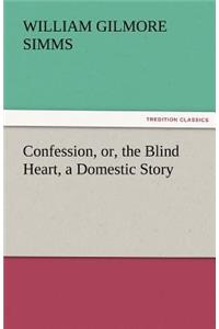 Confession, Or, the Blind Heart, a Domestic Story