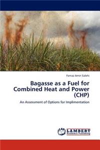 Bagasse as a Fuel for Combined Heat and Power (Chp)