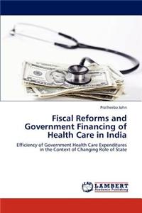 Fiscal Reforms and Government Financing of Health Care in India