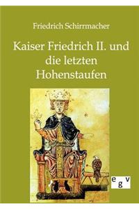 Kaiser Friedrich II. und die letzten Hohenstaufen
