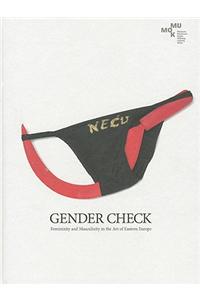 Gender Check: Femininity and Masculinty in the Art of Eastern Europe