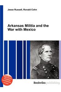 Arkansas Militia and the War with Mexico