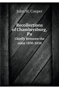 Recollections of Chambersburg, Pa Chiefly Between the Years 1830-1850