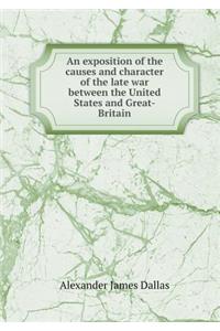 An Exposition of the Causes and Character of the Late War Between the United States and Great-Britain