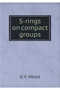 S-Rings on Compact Groups