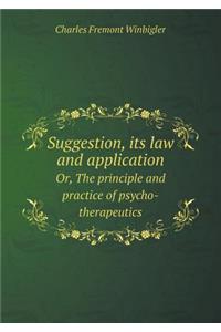 Suggestion, its law and application Or, The principle and practice of psycho-therapeutics