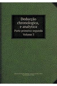 Deducção Chronologica, E Analytica Parte Primeira-Segunda. Volume 3