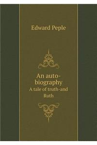 An Auto-Biography a Tale of Truth-And Ruth