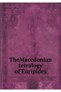 Themacedonian Tetralogy of Euripides