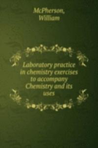 Laboratory practice in chemistry exercises to accompany Chemistry and Its uses