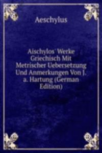 Aischylos' Werke Griechisch Mit Metrischer Uebersetzung Und Anmerkungen Von J.a. Hartung (German Edition)