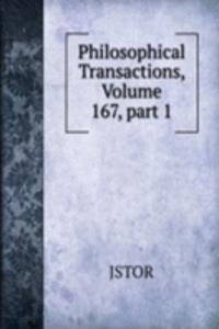 Philosophical Transactions, Volume 167, part 1