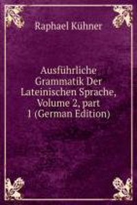 Ausfuhrliche Grammatik Der Lateinischen Sprache