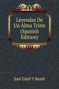 Leyendas De Un Alma Triste (Spanish Edition)