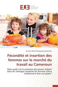 Fécondité Et Insertion Des Femmes Sur Le Marché Du Travail Au Cameroun