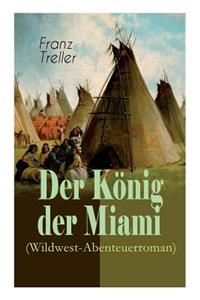 Der K nig der Miami (Wildwest-Abenteuerroman)